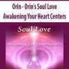 [Download Now] Orin - Orin's Soul Love: Awakening Your Heart Centers (No Transcript)