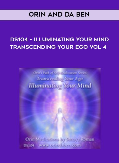 Orin and Da ben – DS104 – Illuminating Your Mind – Transcending Your Ego Vol 4