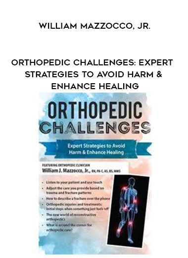 [Download Now] Orthopedic Challenges: Expert Strategies to Avoid Harm & Enhance Healing – William Mazzocco