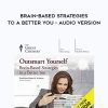 Outsmart Yourself: Brain-Based Strategies to a Better You – Audio Version