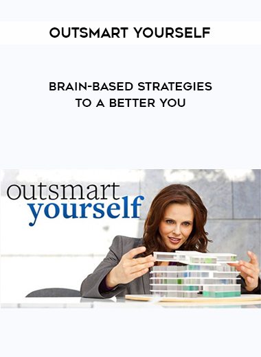 Outsmart Yourself: Brain-Based Strategies to a Better You