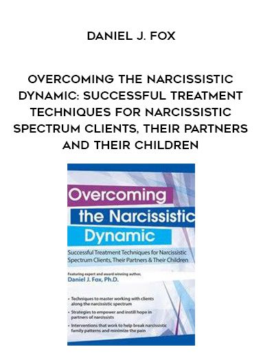 [Download Now] Overcoming the Narcissistic Dynamic: Successful Treatment Techniques for Narcissistic Spectrum Clients