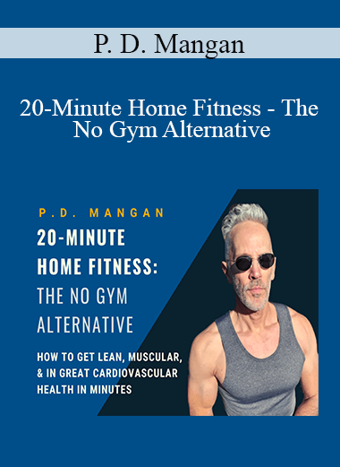 [Download Now] P. D. Mangan - 20-Minute Home Fitness - The No Gym Alternative
