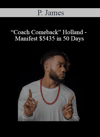 P. James “Coach Comeback” Holland - Manifest $5435 in 50 Days