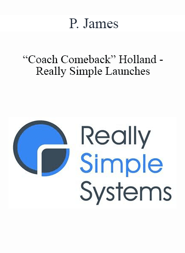 P. James “Coach Comeback” Holland - Really Simple Launches