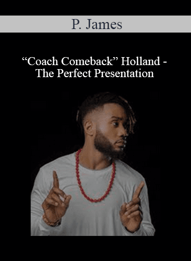 P. James “Coach Comeback” Holland - The Perfect Presentation