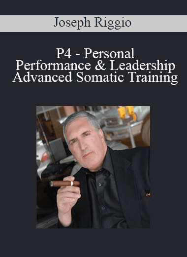 P4 - Personal Performance & Leadership - Advanced Somatic Training - Joseph Riggio