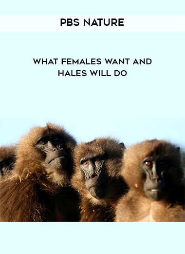 PBS Nature – What Females Want and Hales Will Do