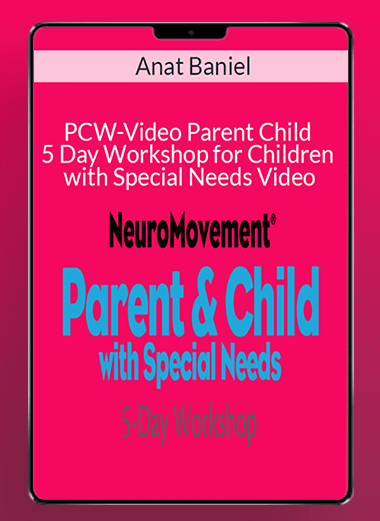 Anat Baniel - PCW-Video Parent Child 5 Day Workshop for Children with Special Needs Video