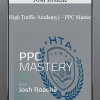 [Download Now] Josh Roache (High Traffic Academy) – PPC Mastery