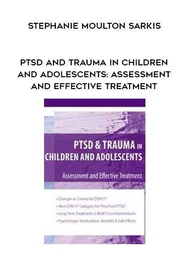 [Download Now] PTSD and Trauma in Children and Adolescents: Assessment and Effective Treatment – Stephanie Moulton Sarkis