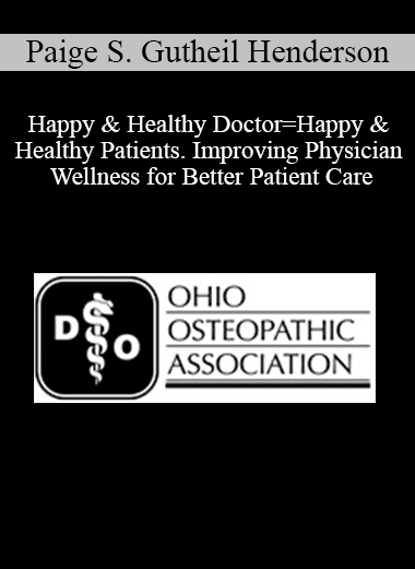 Paige S. Gutheil Henderson - Happy & Healthy Doctor=Happy & Healthy Patients. Improving Physician Wellness for Better Patient Care