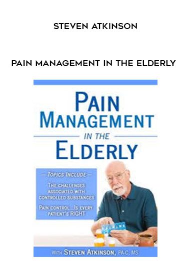 [Download Now] Pain Management in the Elderly – Steven Atkinson
