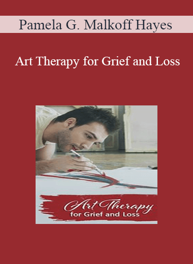 Pamela G. Malkoff Hayes - Art Therapy for Grief and Loss