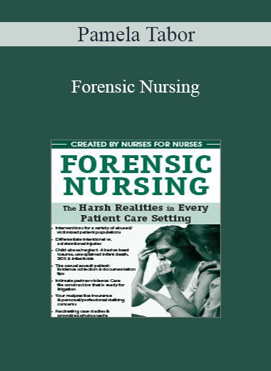 Pamela Tabor - Forensic Nursing: The Harsh Realities in Every Patient Care Setting