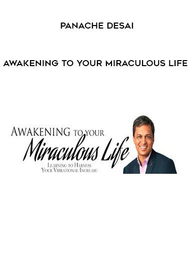 Panache Desai – Awakening to your miraculous life