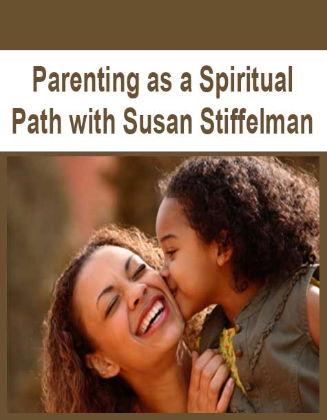 [Download Now] Parenting as a Spiritual Path with Susan Stiffelman