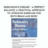 [Download Now] Parkinson's Disease - A Perfect Balance: A Practical Approach to Intensive Exercise for Both Brain and Body - Kara Doctor