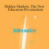 Patricia Burch - Hidden Markets: The New Education Privatization