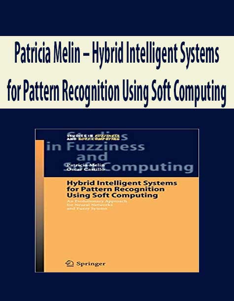 Patricia Melin – Hybrid Intelligent Systems for Pattern Recognition Using Soft Computing
