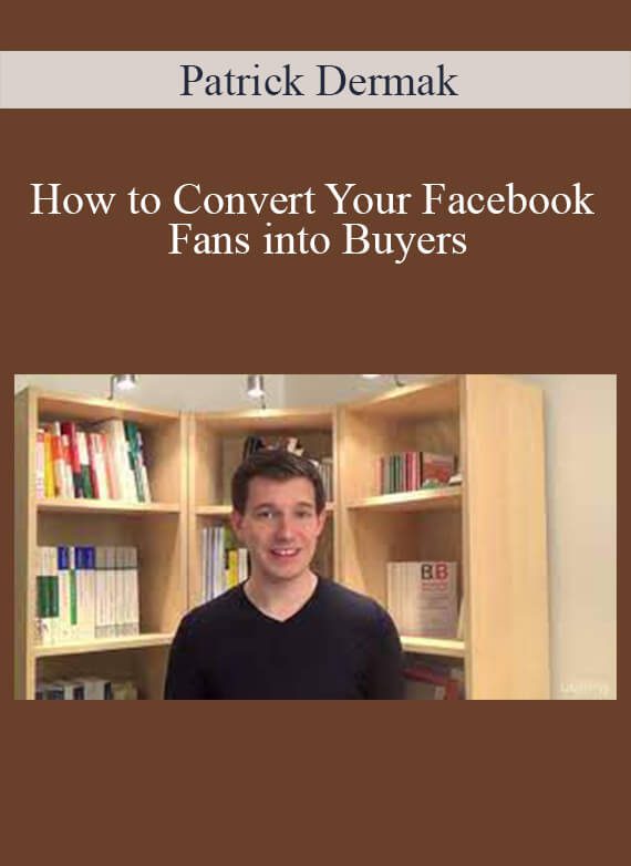 Patrick Dermak – How to Convert Your Facebook Fans into Buyers