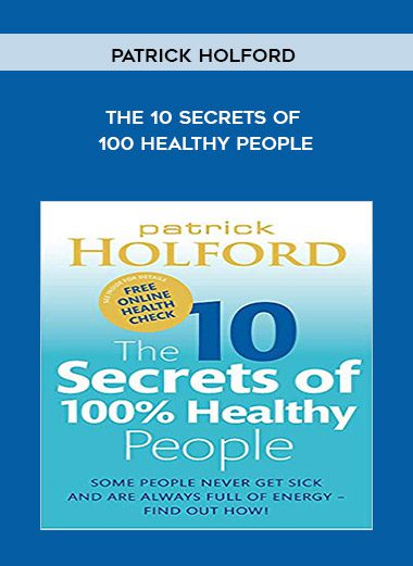 The 10 Secrets of 100 Healthy People - Patrick Holford