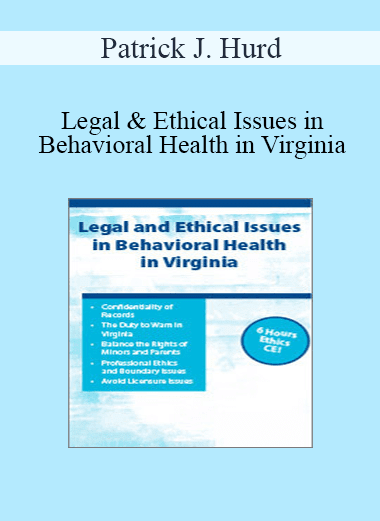 Patrick J. Hurd - Legal & Ethical Issues in Behavioral Health in Virginia