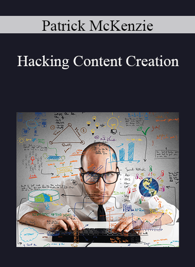 Patrick McKenzie - Hacking Content Creation