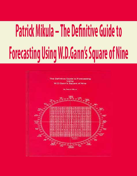 Patrick Mikula – The Definitive Guide to Forecasting Using W.D.Gann’s Square of Nine