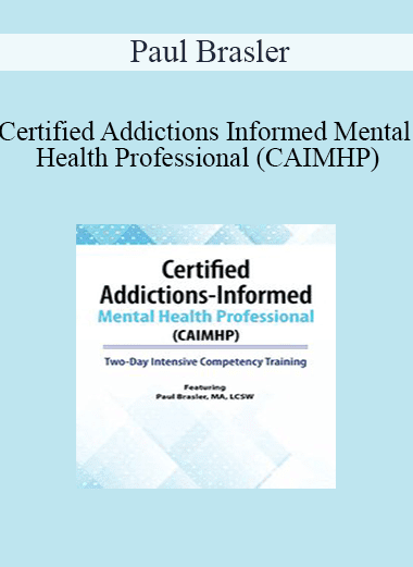 Paul Brasler - Certified Addictions-Informed Mental Health Professional (CAIMHP): Two-Day Intensive Competency Training