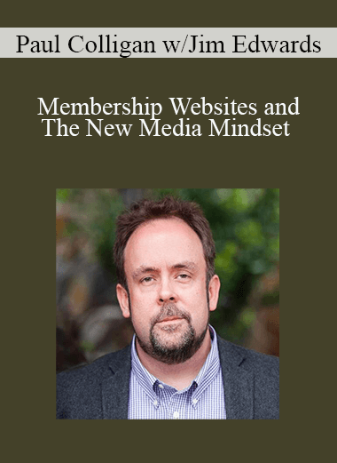 Paul Colligan w/Jim Edwards - Membership Websites and The New Media Mindset