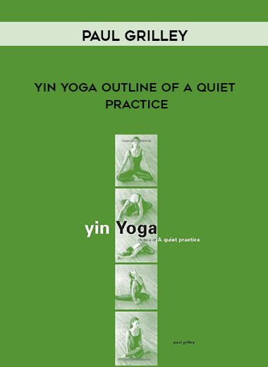 Paul Grilley – Yin Yoga Outline of A Quiet Practice