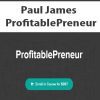 [Download Now] Paul James - ProfitablePreneur
