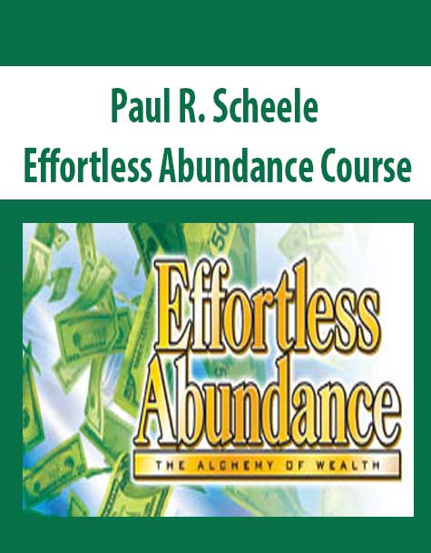 [Download Now] Paul R. Scheele – Effortless Abundance Course