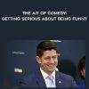The Ait Of Comedy: Getting Serious about Being Funny - Paul Ryan