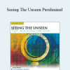Paul Scheele - Seeing The Unseen Paraliminal