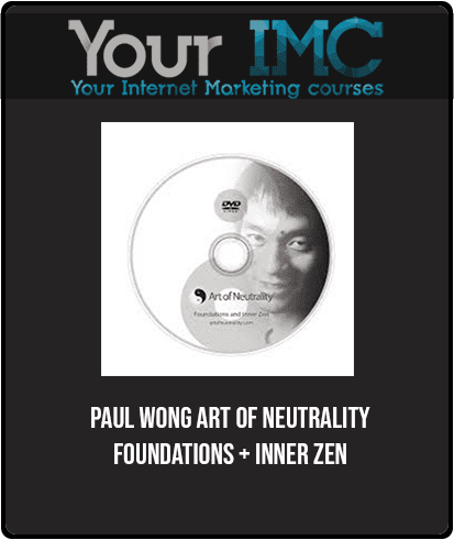 [Download Now] Paul Wong - Art of Neutrality - Foundations + Inner Zen