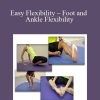 [Download Now] Paul Zaichik - Easy Flexibility - Foot and Ankle Flexibility