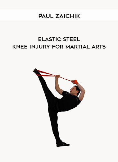 Paul Zaichik – Elastic Steel – Knee Injury for Martial Arts