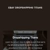 [Download Now] Paul – eBay Dropshipping Titans 2017