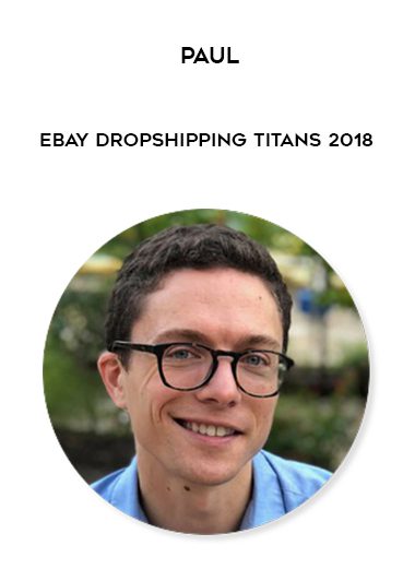 [Download Now] Paul - eBay Dropshipping Titans 2018