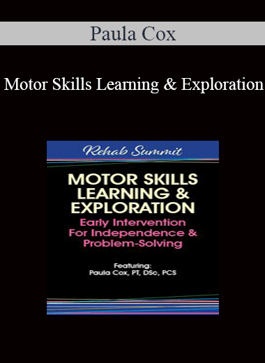 Paula Cox - Motor Skills Learning & Exploration: Early Intervention For Independence & Problem-Solving