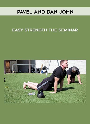 [Download Now] Pavel and Dan John - Easy Strength - The Seminar