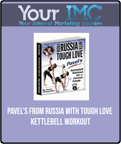 Pavel's From Russia with Tough Love Kettlebell Workout