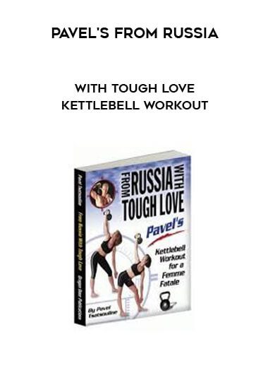 Pavel’s From Russia with Tough Love Kettlebell Workout