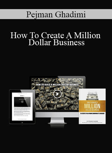 Pejman Ghadimi - How To Create A Million Dollar Business