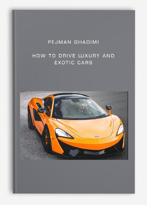 [Download Now] Pejman Ghadimi - How to Drive Luxury and Exotic Cars
