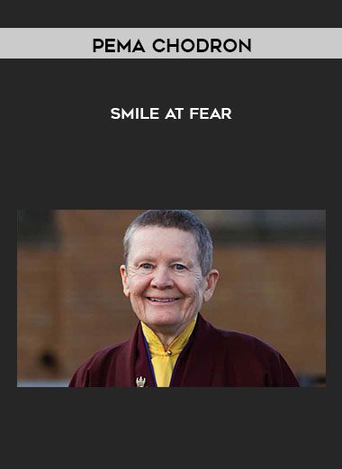 Smile at Fear - Pema Chodron