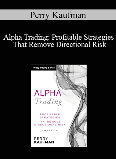 Perry Kaufman - Alpha Trading: Profitable Strategies That Remove Directional Risk