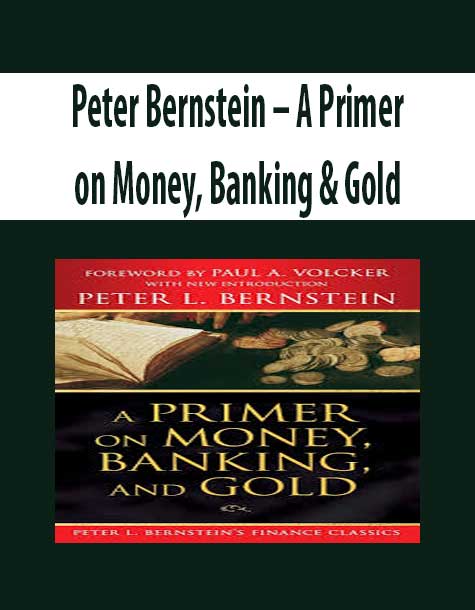Peter Bernstein – A Primer on Money; Banking & Gold